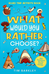 Title: What Would You Rather Choose? Road Trip Activity Book, Author: Tim Barkley