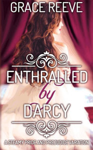 Title: Enthralled by Darcy (Enlightened by Darcy, #1), Author: Grace Reeve