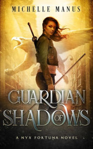 Title: Guardian of Shadows (Nyx Fortuna, #2), Author: Michelle Manus