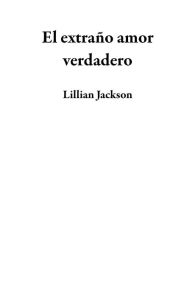 Title: El extraño amor verdadero, Author: Lillian Jackson
