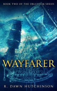 Title: Wayfarer: Book Two of the Obluvium Series, Author: R. Dawn Hutchinson