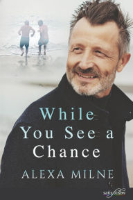 Title: While You See A Chance, Author: Alexa Milne