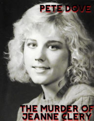 Title: The Murder of Jeanne Clery, Author: Pete Dove
