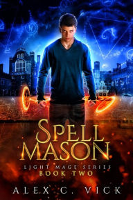 Title: Spell Mason (Light Mage Trilogy, #2), Author: Alex C. Vick
