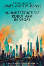 An Indestructible Robot Arm in Vegas (Space and Time, #2)