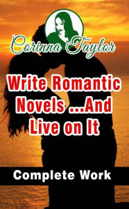 Title: Write Romantic Novels ...And Live on It, Author: Corinna Taylor