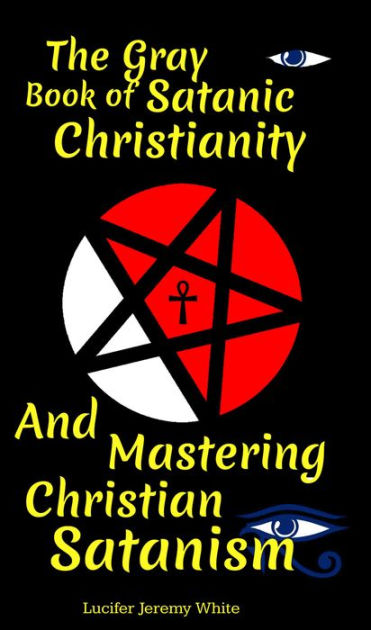 The Gray Book of Satanic Christianity And Mastering Christian Satanism ...