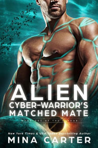 Title: Alien Cyber-Warrior's Matched Mate (Warriors of the Lathar, #17), Author: Mina Carter