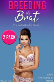 Title: Breeding the Brat 2 Pack: Bred by Daddy's Best Friend (Virgin Impregnation Erotica), Author: Arwen Rich