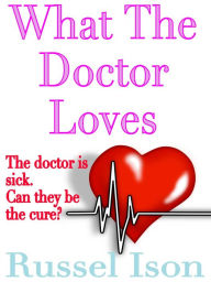 Title: What The Doctor Loves, Author: Russel Ison