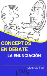 Title: Conceptos en debate. La Enunciación, Author: MAURICIO ENRIQUE FAU