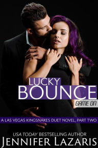 Title: Lucky Bounce: Game On: A Las Vegas Kingsnakes Duet Novel, Part 2 (The Las Vegas Kingsnakes Series, #5), Author: Jennifer Lazaris