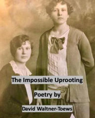 Title: The Impossible Uprooting, Author: David Waltner-Toews