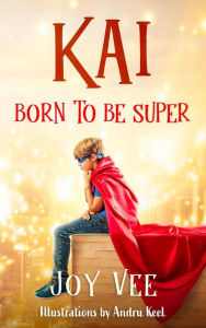 Title: Kai - Born to be Super, Author: Joy Vee