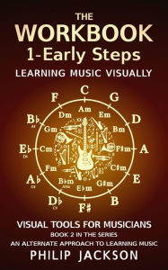 Title: The Workbook: Volume 1 - Early Steps (Visual Tools for Musicians, #2), Author: Philip Jackson