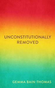 Title: Unconstitutionally Removed, Author: Gemma Bain-Thomas