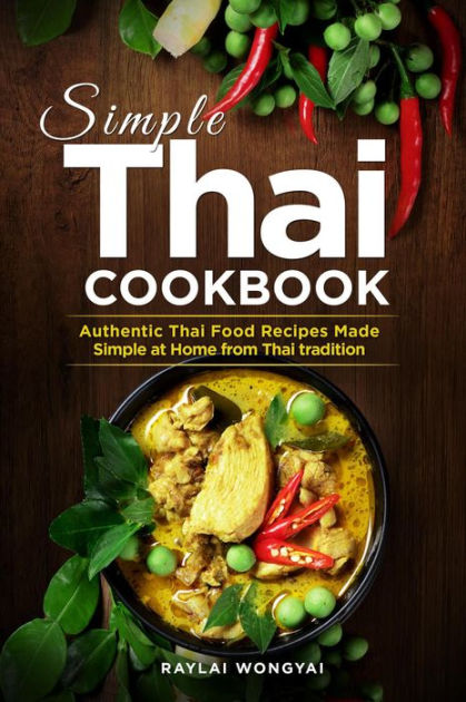 Simple Thai Cookbook: Authentic Thai Food Recipes Made Simple at Home ...