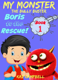 Title: My Monster - The Bully Buster! - Book 1 - Boris To The Rescue, Author: Katrina Kahler