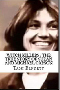 Title: Witch Killers : The True Story of Suzan And Michael Carson, Author: Tami Bennett