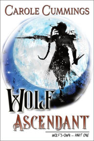 Title: Wolf Ascendant (Wolf's-Own, #1), Author: Carole Cummings