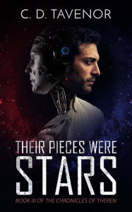 Title: Their Pieces Were Stars (The Chronicles of Theren, #3), Author: C. D. Tavenor