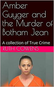 Title: Amber Guyger and the Murder of Botham Jean, Author: Ruth Cowens