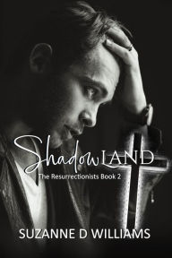 Title: Shadowland (The Resurrectionists, #2), Author: Suzanne D. Williams