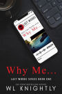 Why Me... (Last Words Series)