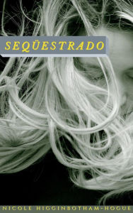 Title: Seqüestrado, Author: Nicole Higginbotham-Hogue