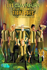 Title: Les Chasseurs et les Puissantes Tigresses des Sundarbans (Collection de Livres d'histoires intéressants pour les enfants), Author: Éditeurs de Fantastic Fables