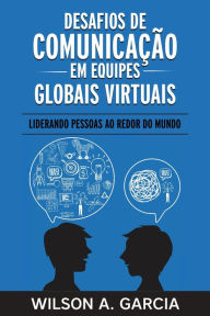 Title: Desafios de Comunicação em Equipes Globais Virtuais, Author: Wilson Garcia