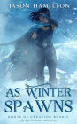 As Winter Spawns: An Epic YA Fantasy Adventure (Roots of Creation, #6)