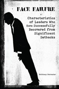 Title: Face Failure Characteristics of Leaders Who Have Successfully Recovered from Significant Setbacks, Author: Brittany Forrester