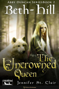 Title: The Uncrowned Queen (A Beth-Hill Novel: The Abby Duncan, #2), Author: Jennifer St. Clair