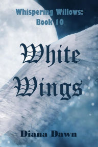 Title: White Wings (Whispering Willows, #10), Author: Diana Dawn