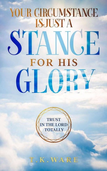 Your Circumstance is Just a Stance for His Glory (Mind Renewal, #3)