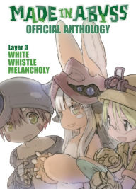 Title: Made in Abyss Official Anthology - Layer 3: White Whistle Melancholy, Author: Akihito Tsukushi