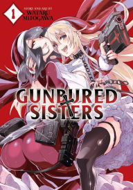 Title: GUNBURED × SISTERS Vol. 1, Author: Wataru Mitogawa