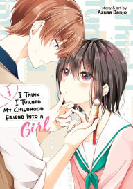 Title: I Think I Turned My Childhood Friend into a Girl Vol. 1, Author: Azusa Banjo