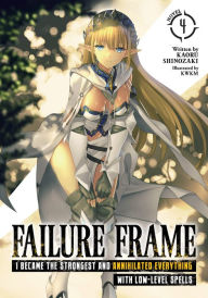 Title: Failure Frame: I Became the Strongest and Annihilated Everything with Low-Level Spells (Light Novel) Vol. 4, Author: Kaoru Shinozaki