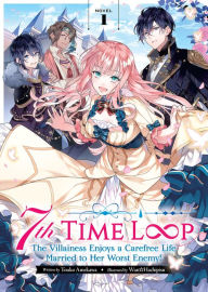 Title: 7th Time Loop: The Villainess Enjoys a Carefree Life Married to Her Worst Enemy! (Light Novel) Vol. 1, Author: Touko Amekawa