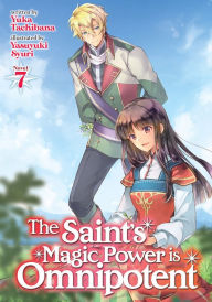 The Saint's Magic Power is Omnipotent (Light Novel) Vol. 7