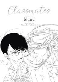 Title: Classmates Vol. 6: blanc, Author: Asumiko Nakamura