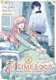 Title: 7th Time Loop: The Villainess Enjoys a Carefree Life Married to Her Worst Enemy! (Manga) Vol. 2, Author: Touko Amekawa
