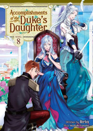 Title: Accomplishments of the Duke's Daughter (Light Novel) Vol. 8, Author: Reia