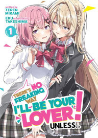 Title: There's No Freaking Way I'll be Your Lover! Unless... (Light Novel) Vol. 1, Author: Teren Mikami