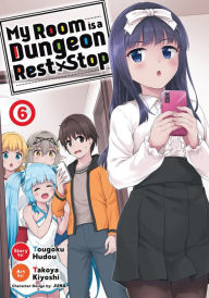 Title: My Room is a Dungeon Rest Stop (Manga) Vol. 6, Author: Tougoku Hudou