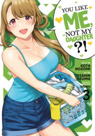 Title: You Like Me, Not My Daughter?! (Manga) Vol. 3, Author: Kota Nozomi