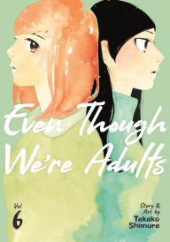 Title: Even Though We're Adults Vol. 6, Author: Takako Shimura