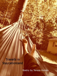 Title: Travails in Staycationland, Author: Teresa Hubley